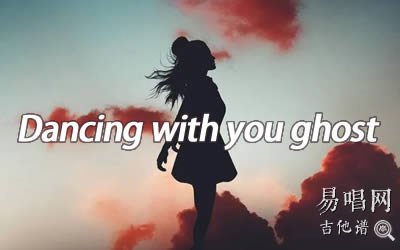 Dancing with you ghost指弹谱 易唱网吉他谱